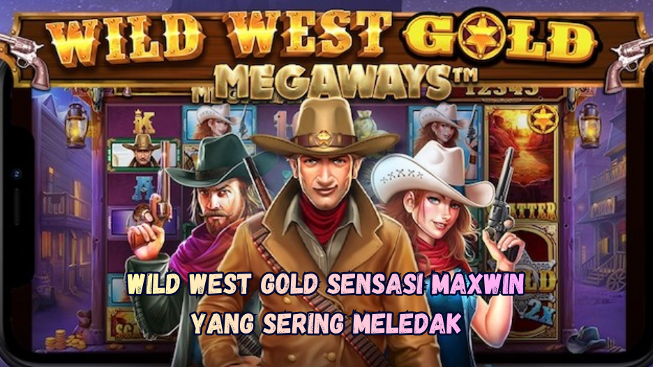 Wild West Gold Sensasi Maxwin yang Sering Meledak
