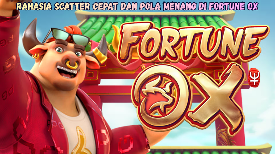 Rahasia Scatter Cepat dan Pola Menang di Fortune Ox