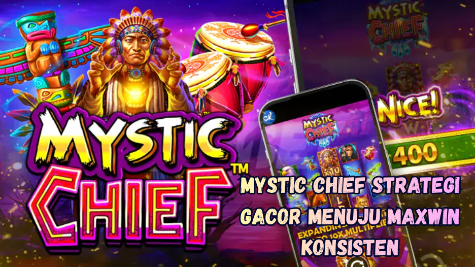Mystic Chief Strategi Gacor Menuju Maxwin Konsisten